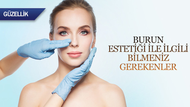 Burun estetiği ile ilgili bilmeniz gerekenler