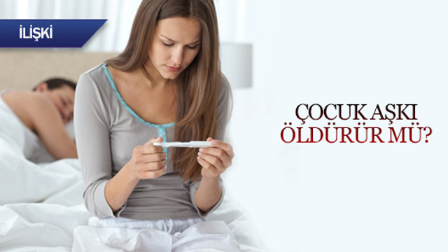 Çocuk aşkı öldürür mü?