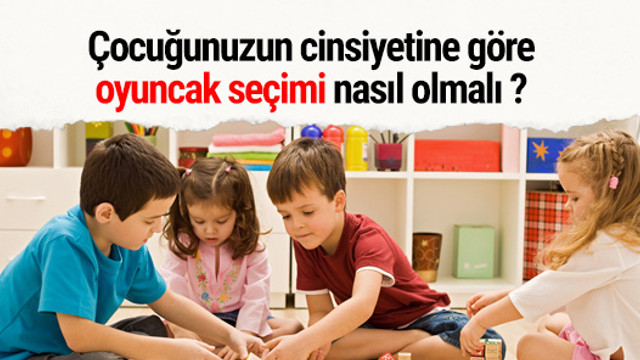 Çocuğun cinsiyetine göre oyuncak seçimi nasıl olmalı ?