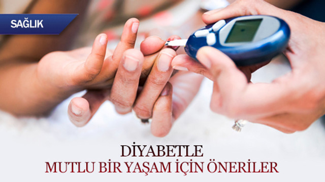 Diyabetle mutlu bir yaşam için öneriler