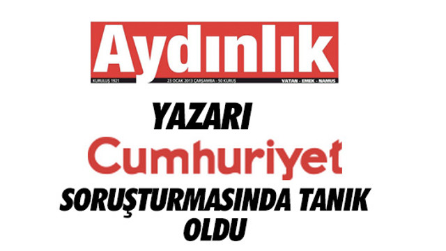 Aydınlık yazarı Cumhuriyet soruşturmasında tanık oldu