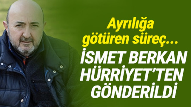 İsmet Berkan'ın Hürriyet'teki görevine son verildi