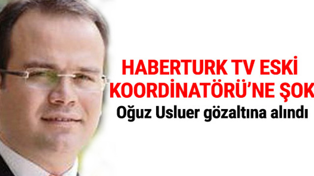 Oğuz Usluer gözaltına alındı