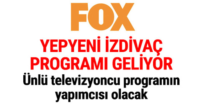 FOX TV'de yepyeni izdivaç programı