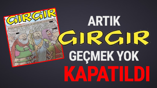 Gırgır Dergisi kapatıldı