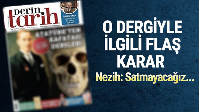 Nezih'ten Derin Tarih kararı