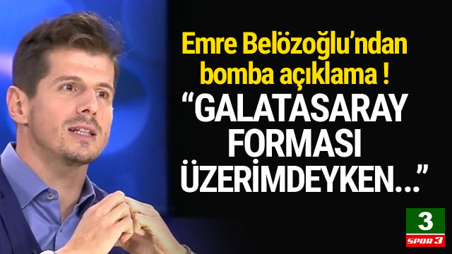 Emre Belözoğlu: ''Galatasaray forması üzerimdeyken ...