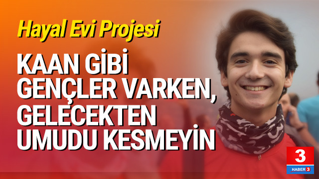 Kaan gibi gençler varken, gelecekten umudu kesmeyin