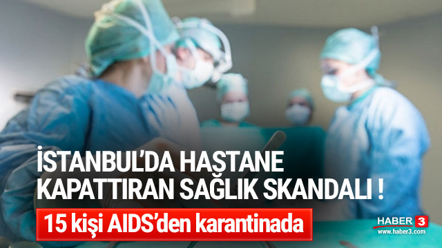 Istanbul Da Hastanede Skandal Hastalara Aids Bulasti Guncel