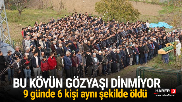 Bütün köy yasta ! 9 günde 6 kişi aynı şekilde öldü