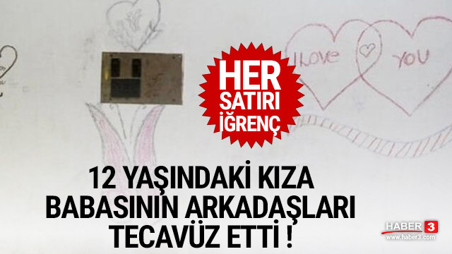 12 yaşındaki kız çocuğu babasının arkadaşlarının tecavüzüne uğradı