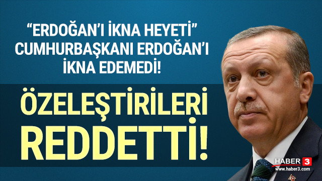 ''Erdoğan'ı ikna heyeti'' de Erdoğan'ı ikna edemedi