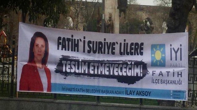 İYİ Partili adayın Suriyelilerle ilgili pankartı olay oldu
