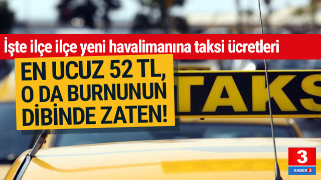 Istanbul Da Ilce Ilce Yeni Havalimani Taksi Ucretleri Guncel