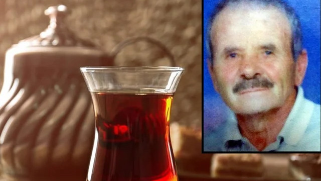 Çay sevdası yüzünden hayatını kaybetti