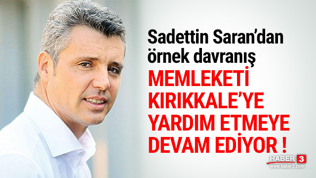 Sadettin Saran memleketi Kırıkkale'ye yardım etmeye devam ediyor !