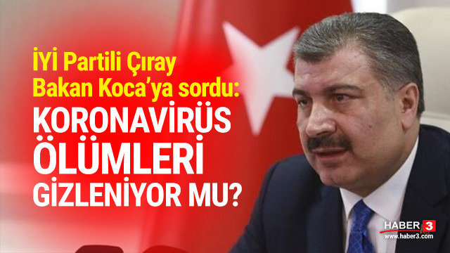 İYİ Partili Aytun Çıray'dan Bakan Koca'ya ''koronavirüs ölümleri'' sorusu