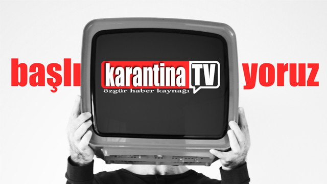 KARANTİNA TV ile başlıyoruz