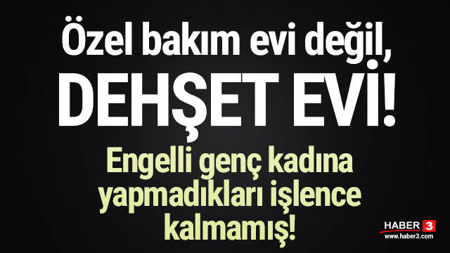 Bakim Merkezinde Zihinsel Engelli Bir Kisiye Iskence Skandali 3 Sayfa