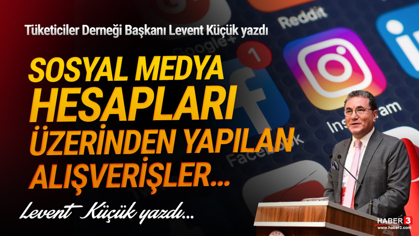 Tüketiciler Derneği (TÜDER) Genel Başkanı Levent Küçük yazdı: Sosyal medya hesapları üzerinden yapılan alışverişler...
