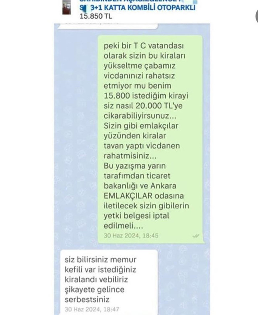 Ankara'da internette koyduğu ilanla evini 15 bin 850 TL'ye kiraya vermek isteyen S.K. (59), kendisine ulaşan emlakçının ''Evini 20 bin TL'ye kiraya verebilirim'' teklifini reddetti. S.K., emlakçıyla yazışmaları sosyal medyada paylaşıp, Ticaret Bakanlığı'na şikayette bulundu. 