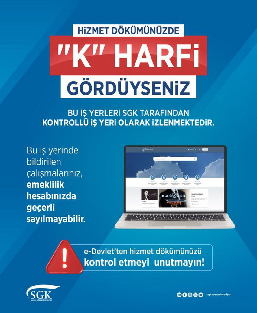 Sosyal Güvenlik Kurumu hizmet dökümünde "K" harfi olması halinde iş yerlerinin SGK tarafından "Kontrollü İş Yeri" olarak izlendiği ve bu iş yerlerinde bildirilen çalışmaların emeklilik hesabında geçerli olmayabileceğini açıkladı.