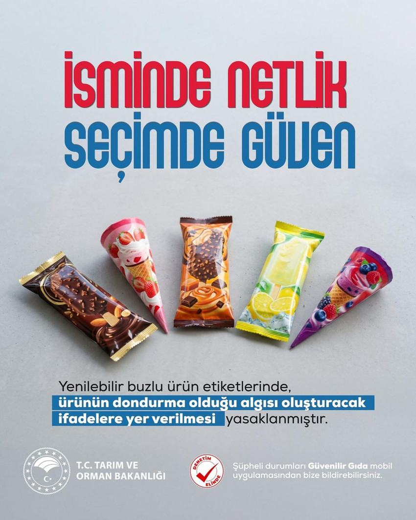 Tarım ve Orman Bakanlığı, yenilebilir buzlu &uuml;r&uuml;nlerin etiketlerinde "dondurma" algısı oluşturacak yanıltıcı ifadeleri yasakladı. Artık dondurma standartlarını karşılamayan hi&ccedil;bir &uuml;r&uuml;n, bu ismi &ccedil;ağrıştıracak kelimelerle satılamayacak.