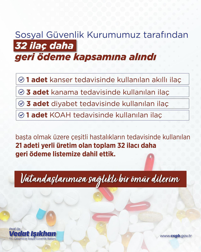 Çalışma ve Sosyal Güvenlik Bakanı Vedat Işıkhan, aralarında kanser, diyabet ve KOAH tedavisinde kullanılan kritik akıllı ilaçların da bulunduğu 32 yeni ilacın SGK geri ödeme listesine alındığını açıkladı. Eklenen ilaçların 21'inin yerli üretim olduğu belirtildi.