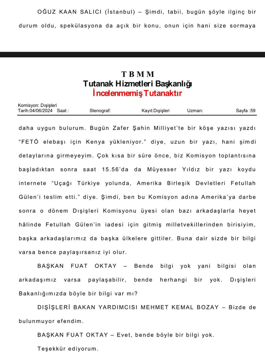 CHP Milletvekili Oğuz Kaan Salıcı, FETÖ elebaşı Fetullah Gülen'in Türkiye'ye getirildiği iddialarını TBMM Dışişleri Komisyonu'nda gündeme getirdi. Komisyon Başkanı Fuat Oktay, ''Bende bilgi yok yani bilgisi olan arkadaşımız varsa paylaşabilir, bende herhangi bir bilgi yok'' yanıtını verdi. 