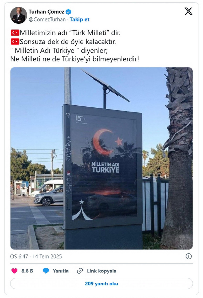 İYİ Parti Grup Başkanvekili Turhan Çömez, 15 Temmuz Demokrasi ve Millî Birlik Günü için hazırlatılan afişlerde yer alan "Milletin adı Türkiye" ifadelerine çok sert bir tepki gösterdi. 