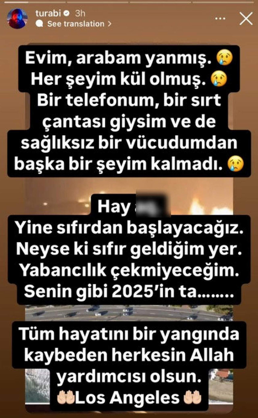 Survivor yarışmalarının fenomen ismi Turabi'nin de ABD’nin California eyaletinde çıkan büyük yangından etkilendiği ortaya çıktı. Turabi “Yine sıfırdan başlayacağız. Neyse ki sıfır geldiğim yer. Yabancılık çekmeyeceğim” dedi. 