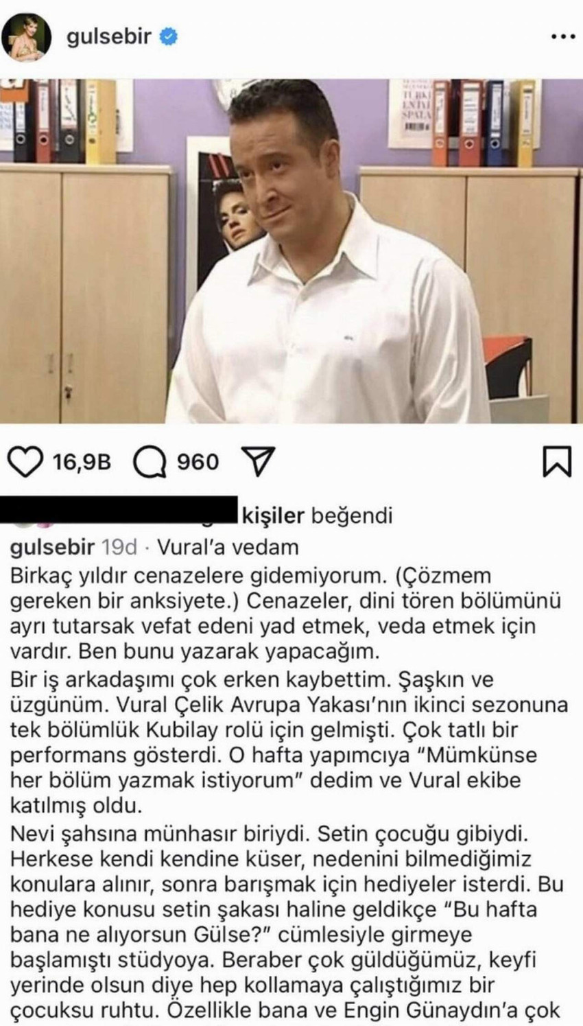 Ünlü oyuncu ve senarist Gülse Birsel, Avrupa Yakası'nda birlikte rol aldığı ve geçen hafta hayatını kaybeden Vural Çelik için sosyal medyadan yaptığı paylaşımı gelen tepkiler sonrasında kaldırdı. 