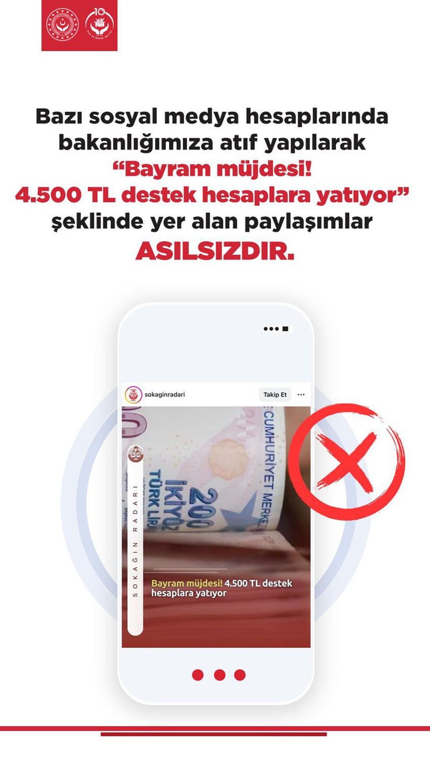 Sosyal medyada "Bayram m&uuml;jdesi; 4 bin 500 TL destek hesaplara yatıyor" başlığıyla paylaşılan ilanlar hakkında Aile ve Sosyal Hizmetler Bakanlığı'ndan a&ccedil;ıklama geldi. Bakanlık, bu paylaşımların tamamen asılsız olduğunu ve vatandaşların kişisel verilerini ele ge&ccedil;irmeyi hedefleyen bir dolandırıcılık y&ouml;ntemi olduğunu bildirdi.