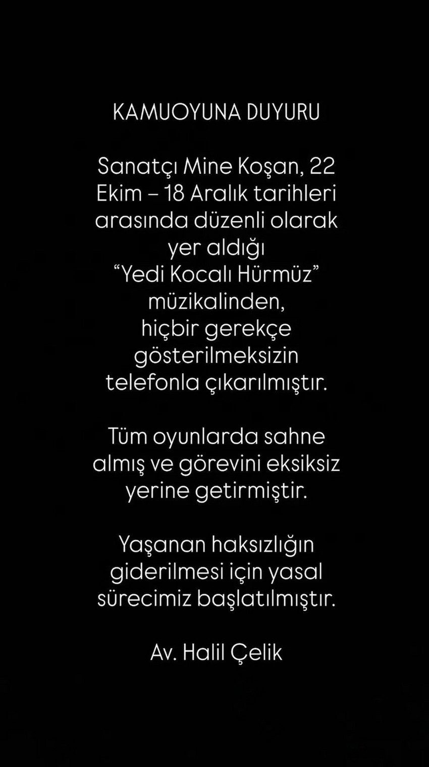 Şarkıcı Mine Koşan, Müjdat Gezen’in yönetmenliğini yaptığı ve başrolünde Çağla Şıkel’in yer aldığı “Yedi Kocalı Hürmüz” müzikalinden hiçbir gerekçe gösterilmeden telefonla çıkarıldığını belirterek dava açtı.