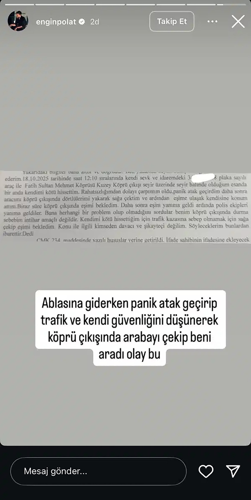 Ünlülere yönelik uyuşturucu soruşturmasında test sonucu pozitif çıkan Dilan Polat'ın, Fatih Sultan Mehmet Köprüsü'nde intihara kalkıştığı iddia edildi. Dilan Polat'ın eşi Engin Polat, ''Ablasına giderken panik atak geçirip, trafikte ve kendi güvenliğini düşünerek köprü çıkışında arabayı çekip beni aradı. Olay bu'' açıklamasını yaptı.