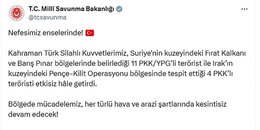 Milli Savunma Bakanlığı, Suriye ve Irak'ın kuzeyinde 15 teröristin etkisiz hale getirildiğini duyurdu. 