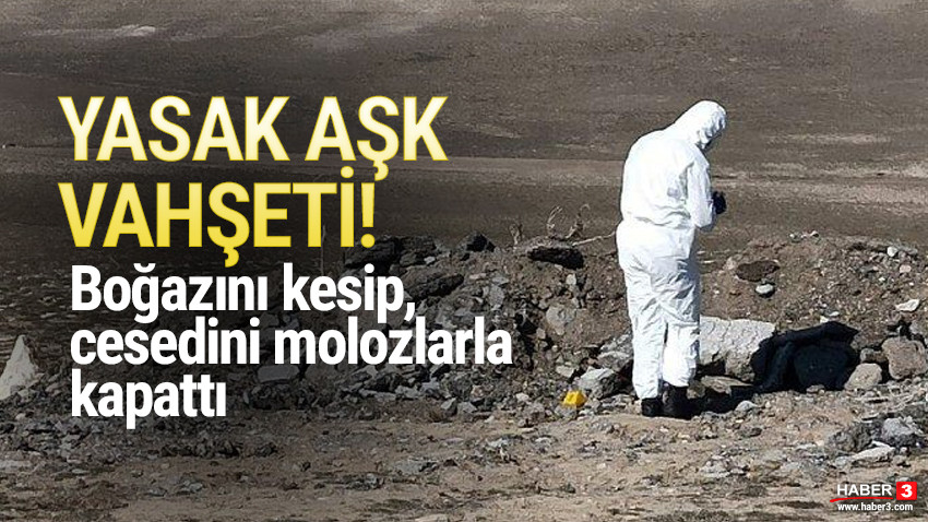 Yasak aşk vahşeti! Boğazını kesip, cesedini molozla kapattı