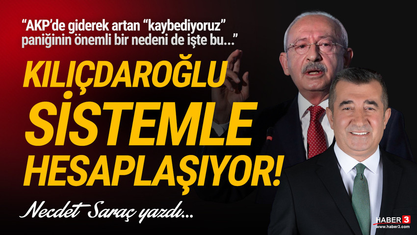 Haber3.com yazarı Necdet Saraç yazdı: AKP’de giderek artan “kaybediyoruz” paniğinin önemli bir nedeni de bu. Kılıçdaroğlu sistemle hesaplaşıyor!
