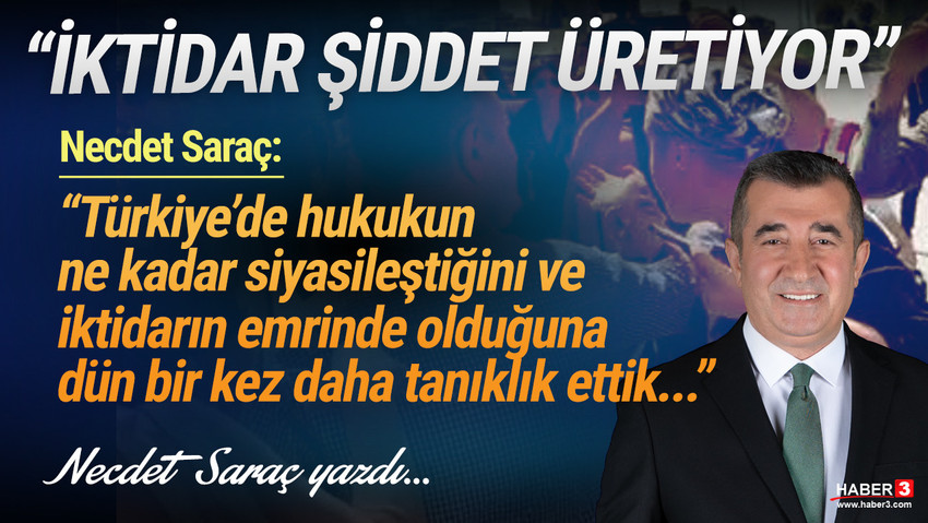 Haber3.com yazarı Necdet Saraç yazdı: Türkiye’de hukukun ne kadar siyasileştiğini ve iktidarın emrinde olduğuna dün bir kez daha tanıklık ettik