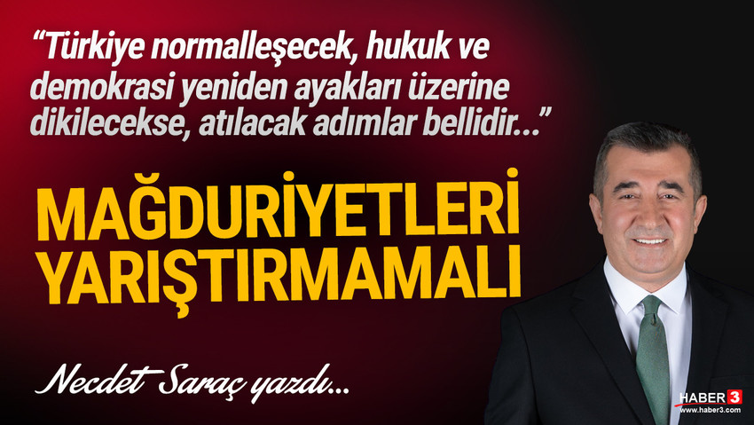 Haber3.com yazarı Necdet Saraç yazdı: Türkiye normalleşecek, hukuk ve demokrasi yeniden ayakları üzerine dikilecekse, atılacak adımlar bellidir...