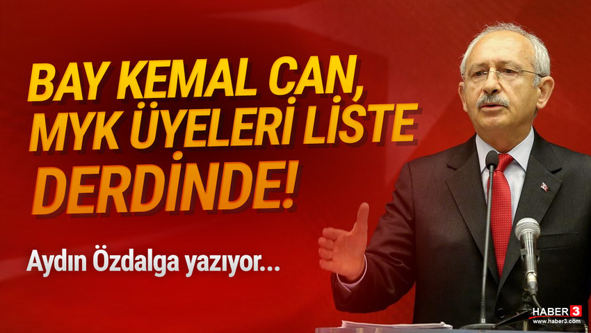 Aydın Özdalga yazıyor: Bay Kemal can derdinde, MYK üyeleri liste derdinde!
