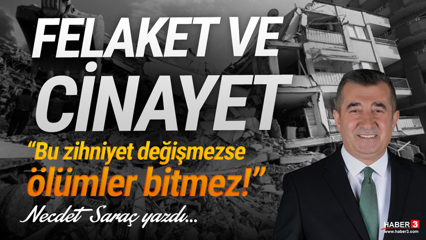 Haber3.com yazarı Necdet Saraç yazdı: Felaket ve cinayet... Bu zihniyet değişmezse ölümler bitmez!