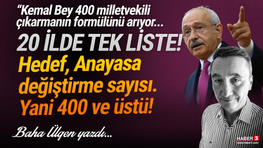 Haber3.com yazarı Baha Ülgen yazdı: Kemal Bey, 400 milletvekili çıkarmanın formülünü arıyor: 20 ilde tek liste