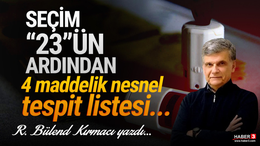 Haber3.com yazarı R. Bülend Kırmacı yazdı: Seçim ‘23’ün ardından