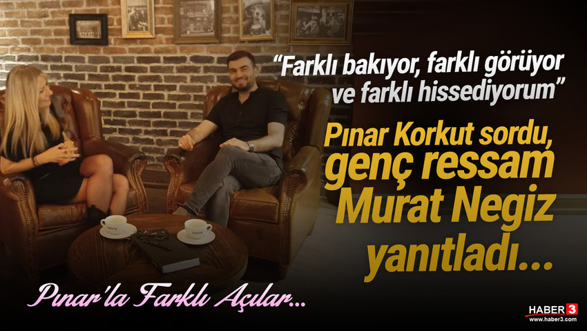 Haber3.com yazarı Pınar Korkut sordu, ressam Murat Negiz yanıtladı...