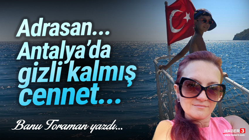 Haber3.com yazarı Banu Toraman yazdı: Adrasan… Antalya’da gizli kalmış cennet 