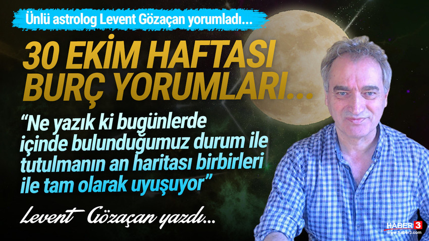 Haber3.com yazarı Levent Gözaçan yazdı: 30 Ekim haftası burç yorumları: Ay tutulması ve 30 Ekim haftası...