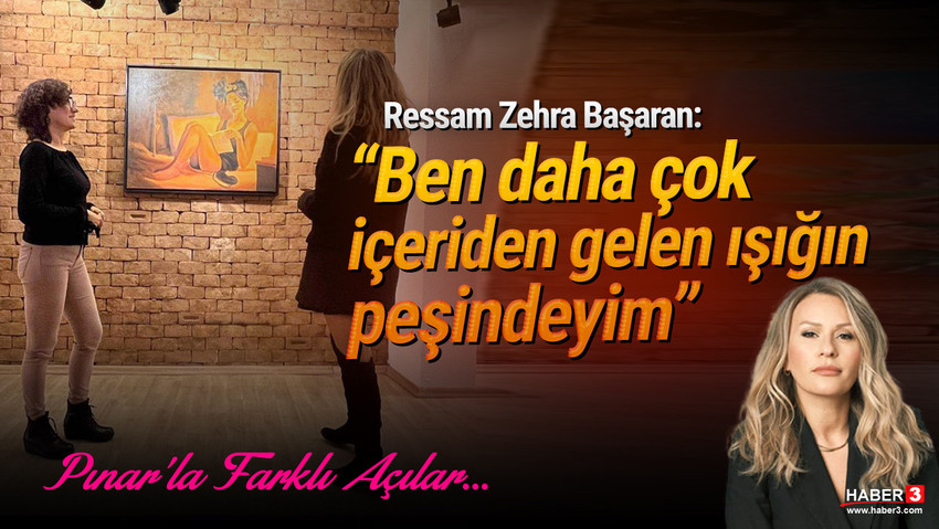 Haber3.com yazarı Pınar Korkut sordu, ressam Zehra Başaran yanıtladı: Ben daha çok içeriden gelen ışığın peşindeyim