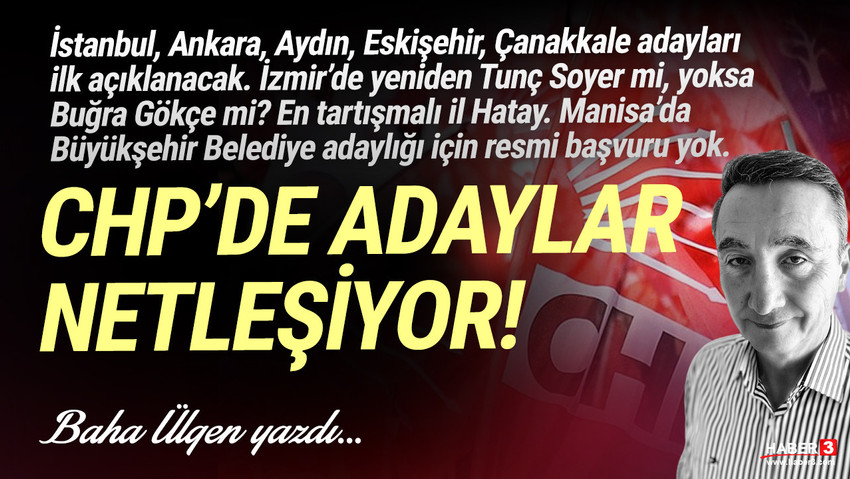 Haber3.com yazarı Baha Ülgen yazdı: CHP’de adaylar netleşiyor. İstanbul, Ankara, Aydın, Eskişehir, Çanakkale adayları ilk açıklanacak. İzmir’de yeniden Tunç Soyer mi, yoksa Buğra Gökçe mi? En tartışmalı il Hatay. Manisa’da Büyükşehir Belediye adaylığı için resmi başvuru yok....