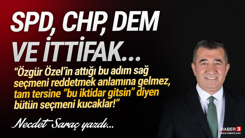 Haber3.com yazarı Necdet Saraç yazdı: SPD, CHP, DEM ve İttifak